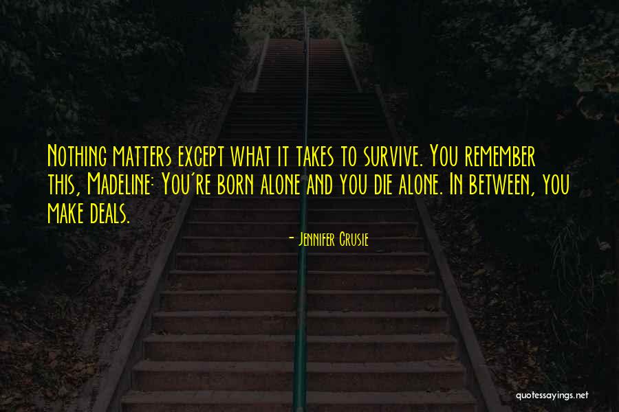 Born Alone Will Die Alone Quotes By Jennifer Crusie Born Alone Will Die Alone Quotes By Jennifer Crusie