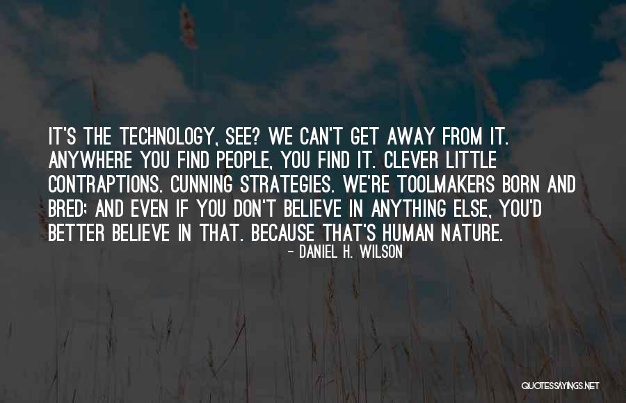 Born And Bred Quotes By Daniel H. Wilson Born And Bred Quotes By Daniel H. Wilson