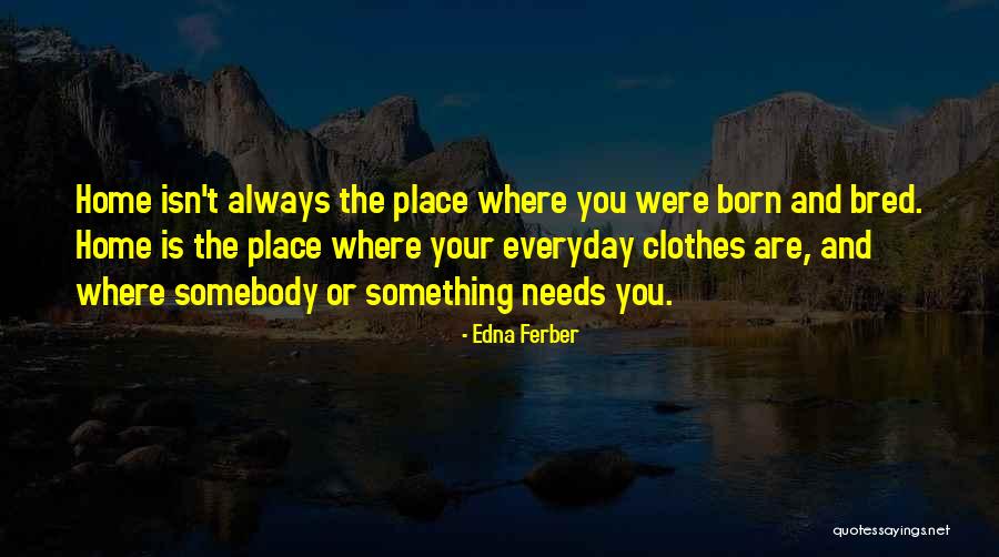 Born And Bred Quotes By Edna Ferber Born And Bred Quotes By Edna Ferber