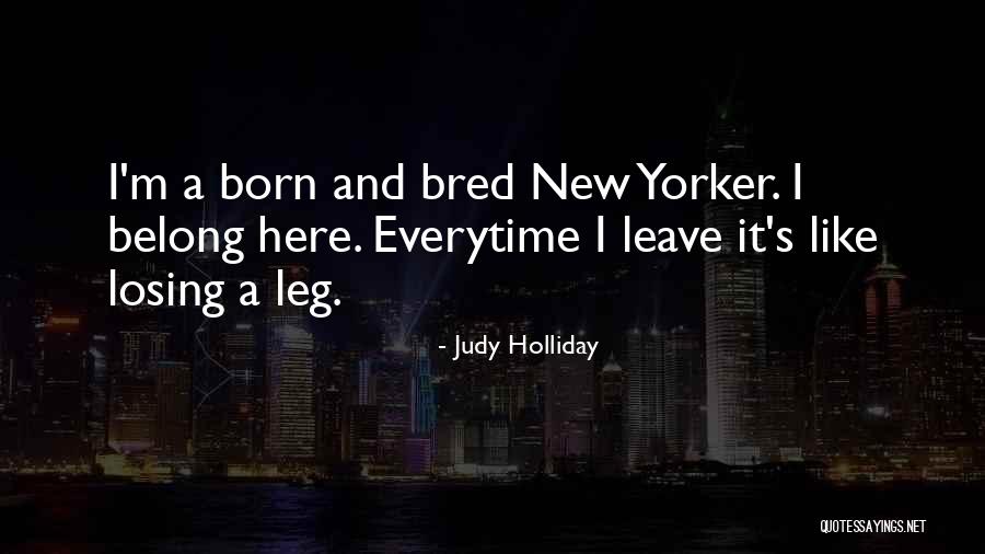 Born And Bred Quotes By Judy Holliday Born And Bred Quotes By Judy Holliday