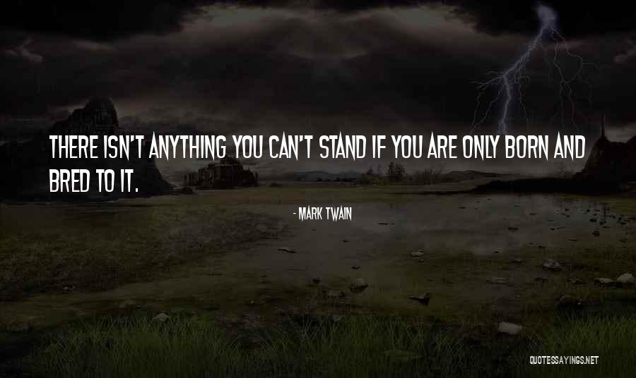 Born And Bred Quotes By Mark Twain Born And Bred Quotes By Mark Twain