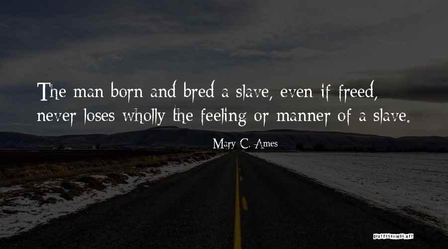 Born And Bred Quotes By Mary C. Ames