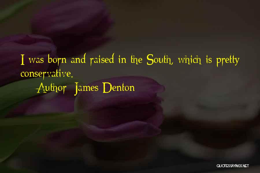 Born And Raised In The South Quotes By James Denton