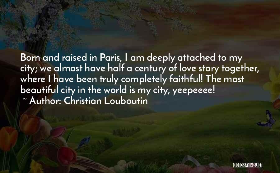 Born And Raised Quotes By Christian Louboutin