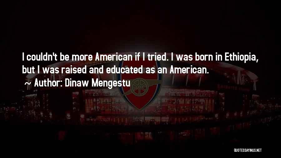 Born And Raised Quotes By Dinaw Mengestu