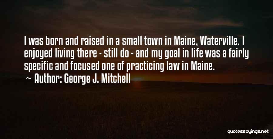 Born And Raised Quotes By George J. Mitchell