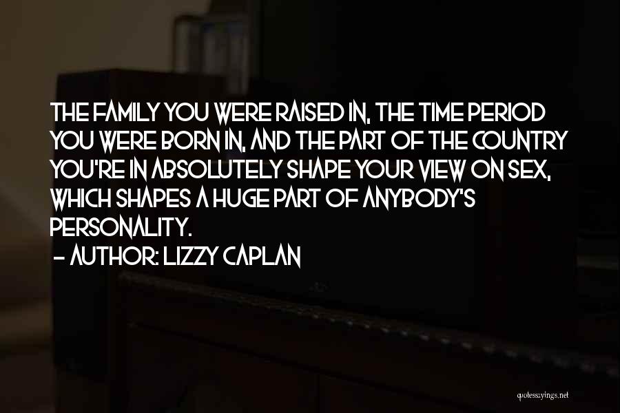 Born And Raised Quotes By Lizzy Caplan