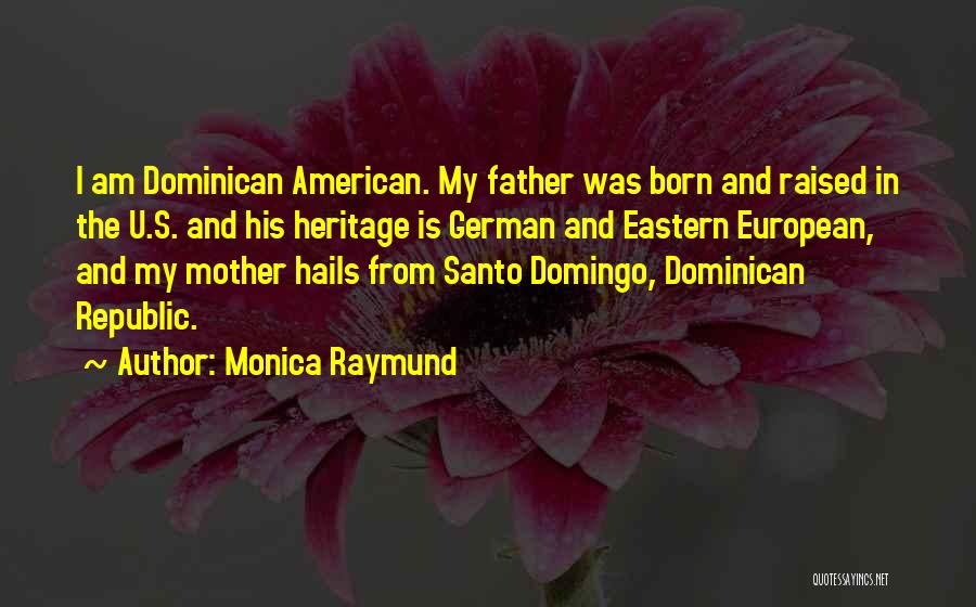 Born And Raised Quotes By Monica Raymund