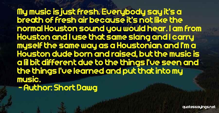 Born And Raised Quotes By Short Dawg