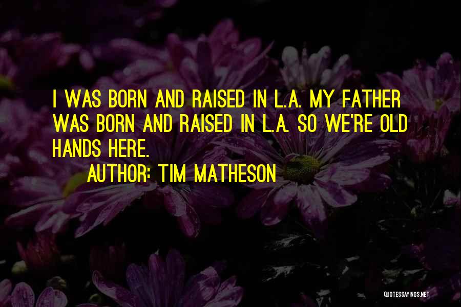 Born And Raised Quotes By Tim Matheson