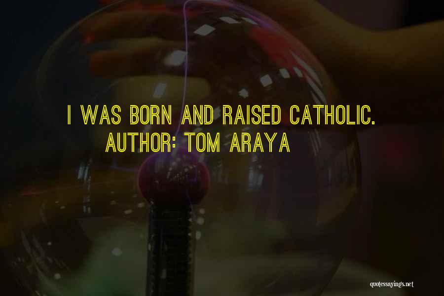 Born And Raised Quotes By Tom Araya