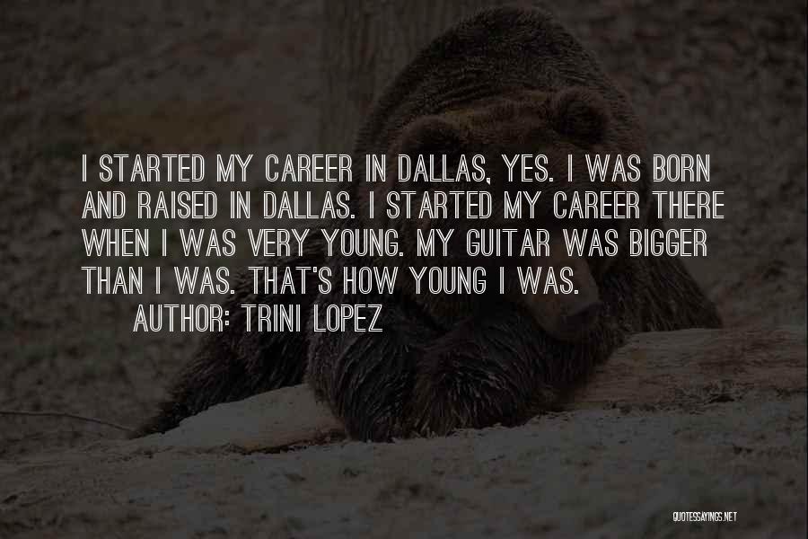 Born And Raised Quotes By Trini Lopez