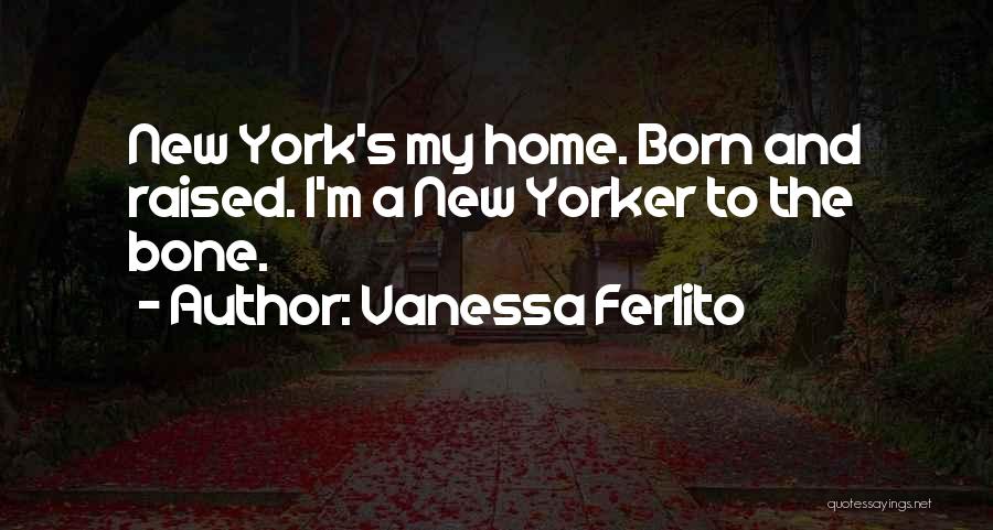 Born And Raised Quotes By Vanessa Ferlito