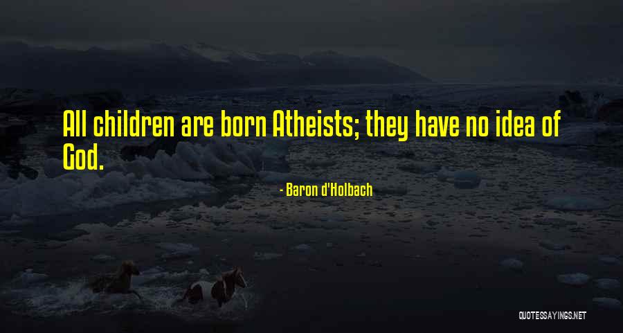 Born Atheist Quotes By Baron D'Holbach Born Atheist Quotes By Baron D'Holbach