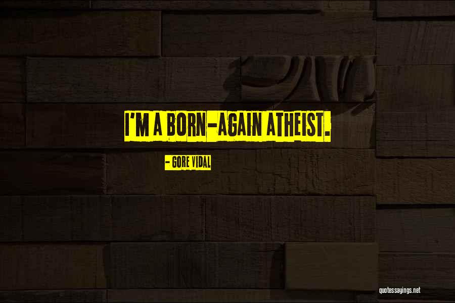 Born Atheist Quotes By Gore Vidal Born Atheist Quotes By Gore Vidal