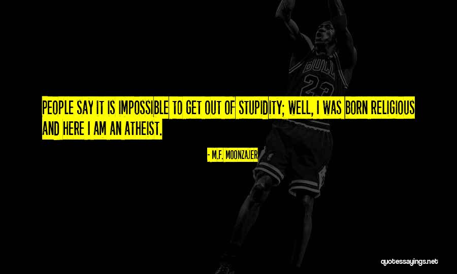 Born Atheist Quotes By M.F. Moonzajer Born Atheist Quotes By M.F. Moonzajer