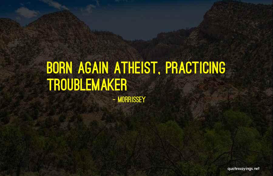 Born Atheist Quotes By Morrissey Born Atheist Quotes By Morrissey