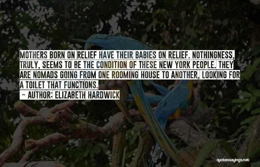 Born Baby Quotes By Elizabeth Hardwick