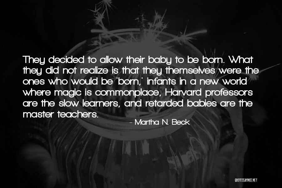 Born Baby Quotes By Martha N. Beck