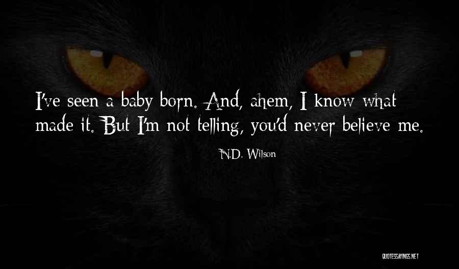 Born Baby Quotes By N.D. Wilson Born Baby Quotes By N.D. Wilson