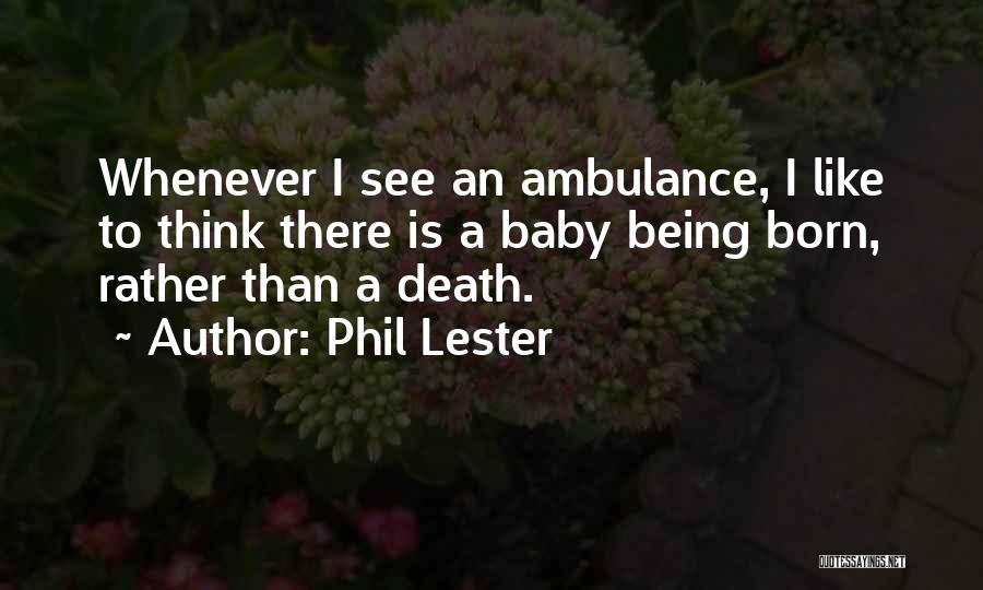 Born Baby Quotes By Phil Lester