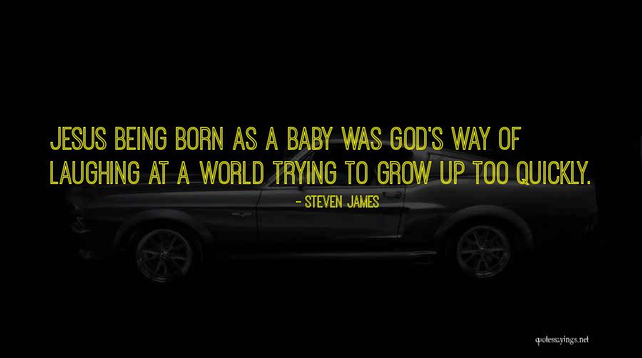 Born Baby Quotes By Steven James