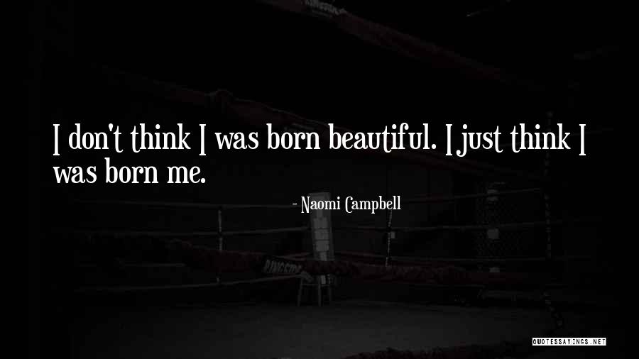 Born Beautiful Quotes By Naomi Campbell Born Beautiful Quotes By Naomi Campbell