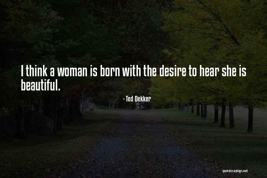 Born Beautiful Quotes By Ted Dekker Born Beautiful Quotes By Ted Dekker