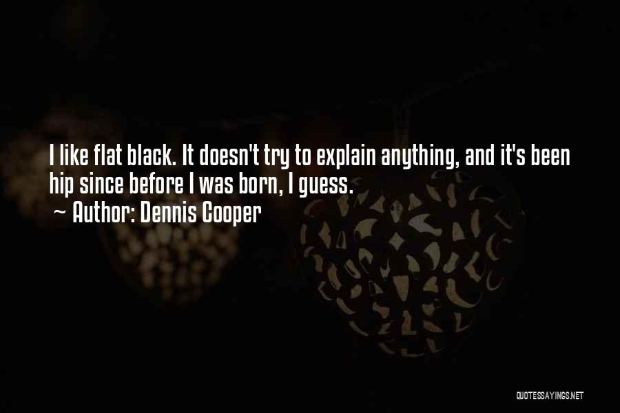 Born Before Quotes By Dennis Cooper