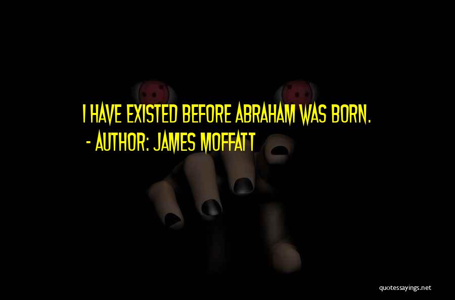 Born Before Quotes By James Moffatt