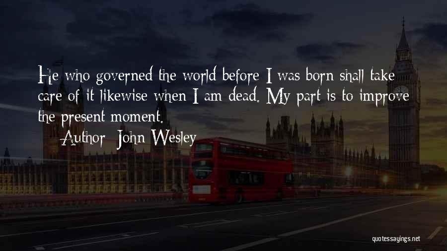 Born Before Quotes By John Wesley