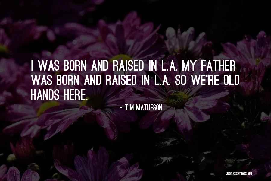 Born Here Quotes By Tim Matheson Born Here Quotes By Tim Matheson