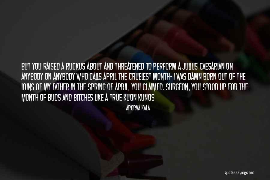 Born In April Month Quotes By Aporva Kala Born In April Month Quotes By Aporva Kala
