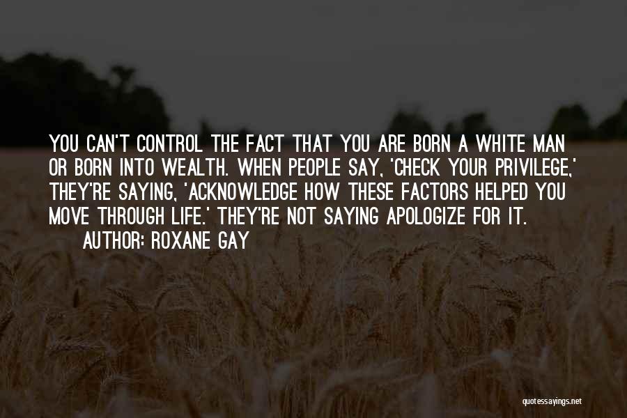 Born Into Wealth Quotes By Roxane Gay