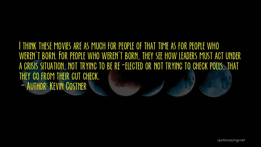 Born Leaders Quotes By Kevin Costner