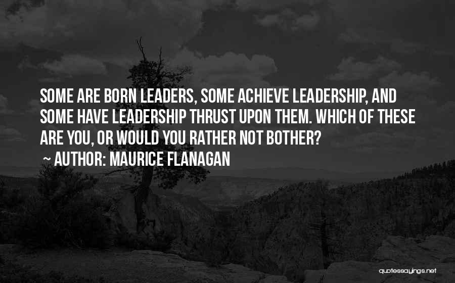 Born Leaders Quotes By Maurice Flanagan