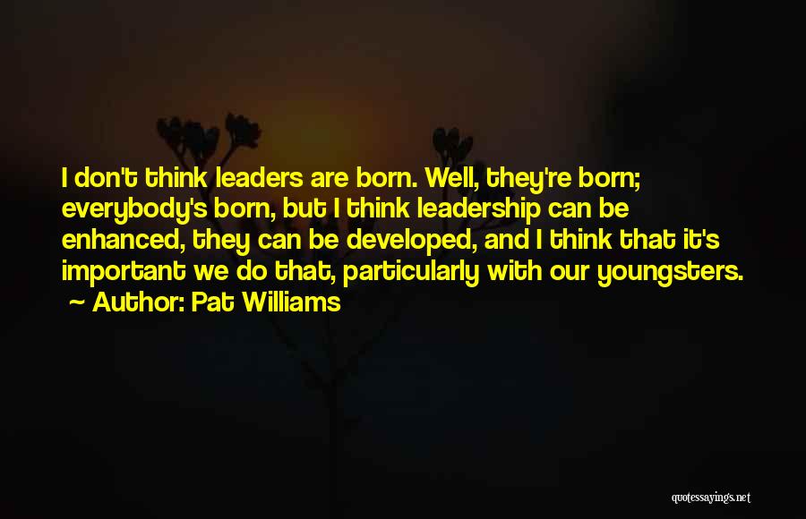 Born Leaders Quotes By Pat Williams