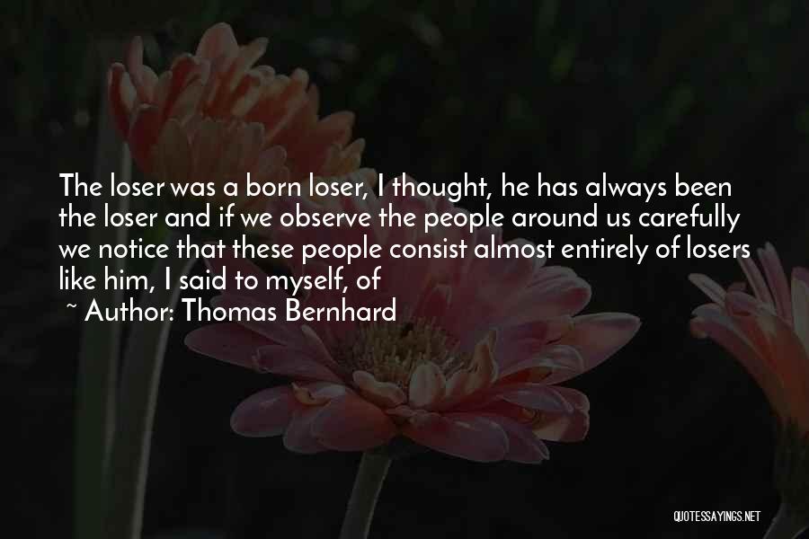 Born Losers Quotes By Thomas Bernhard