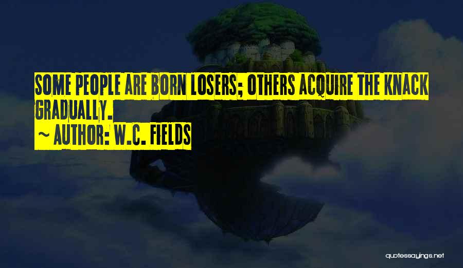 Born Losers Quotes By W.C. Fields