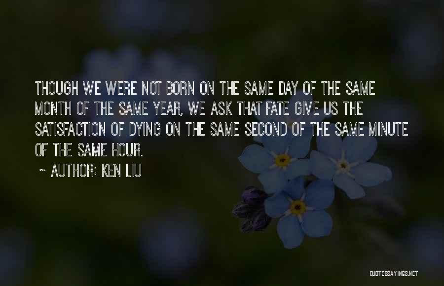 Born On The Same Day Quotes By Ken Liu