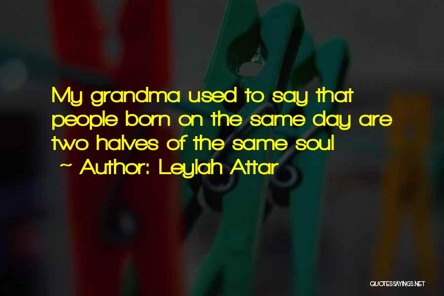 Born On The Same Day Quotes By Leylah Attar