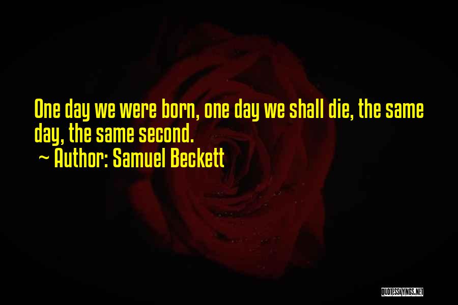 Born On The Same Day Quotes By Samuel Beckett