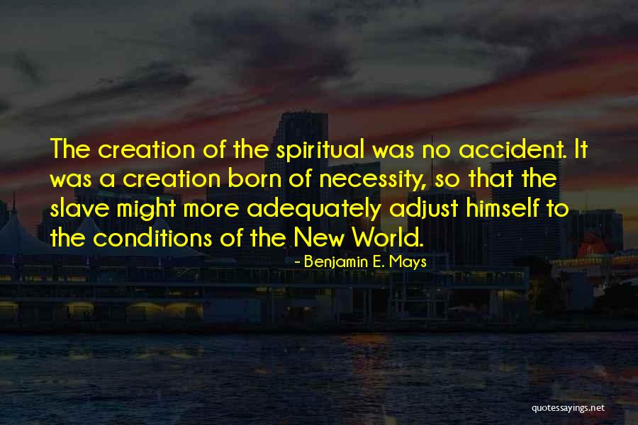 Born Out Of Necessity Quotes By Benjamin E. Mays Born Out Of Necessity Quotes By Benjamin E. Mays