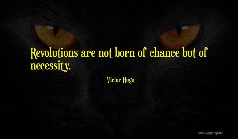 Born Out Of Necessity Quotes By Victor Hugo Born Out Of Necessity Quotes By Victor Hugo