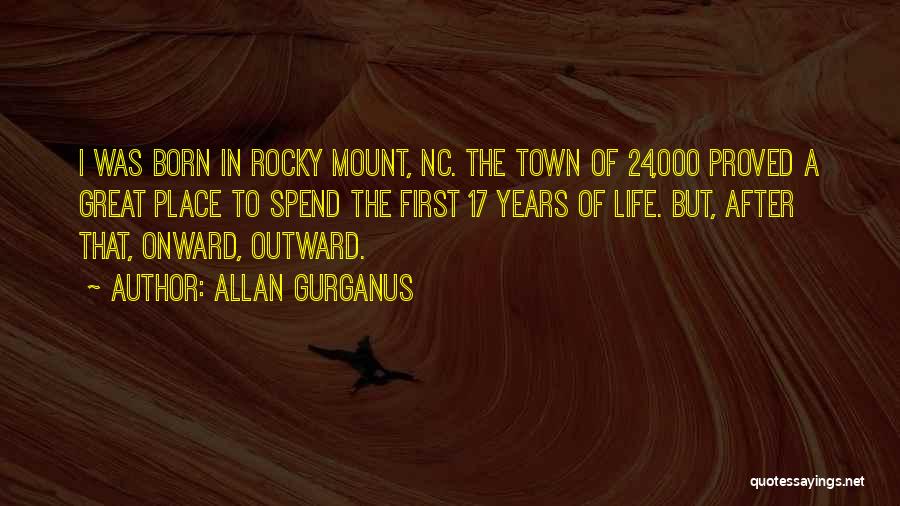Born Place Quotes By Allan Gurganus