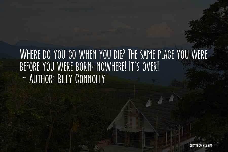 Born Place Quotes By Billy Connolly