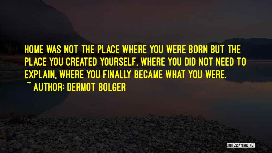 Born Place Quotes By Dermot Bolger