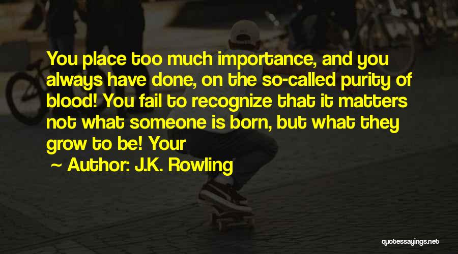 Born Place Quotes By J.K. Rowling