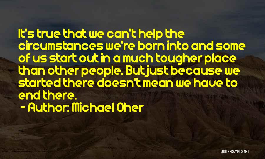 Born Place Quotes By Michael Oher