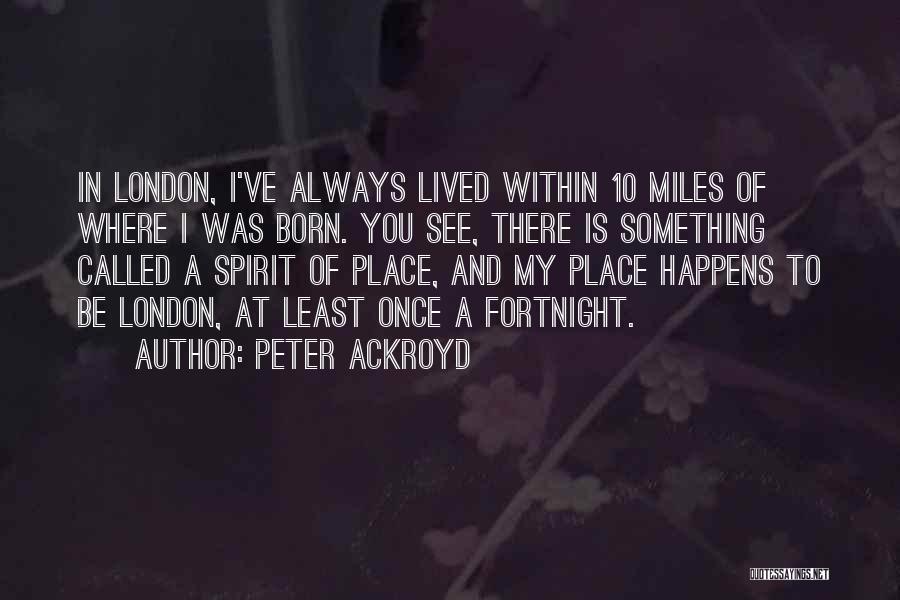 Born Place Quotes By Peter Ackroyd